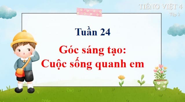 PowerPoint Tiếng Việt 4 Bài 13: Cuộc sống quanh em