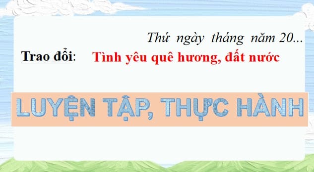 PowerPoint Tiếng Việt 4 Bài 14 Trao đổi: Tình yêu quê hương, đất nước