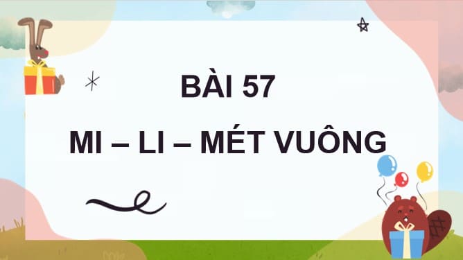 PowerPoint Bài 57: Mi-li-mét vuông