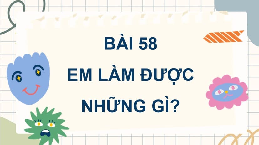 PowerPoint Bài 58: Em làm được những gì