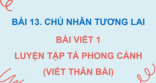 PowerPoint Luyện tập tả phong cảnh (Viết thân bài)