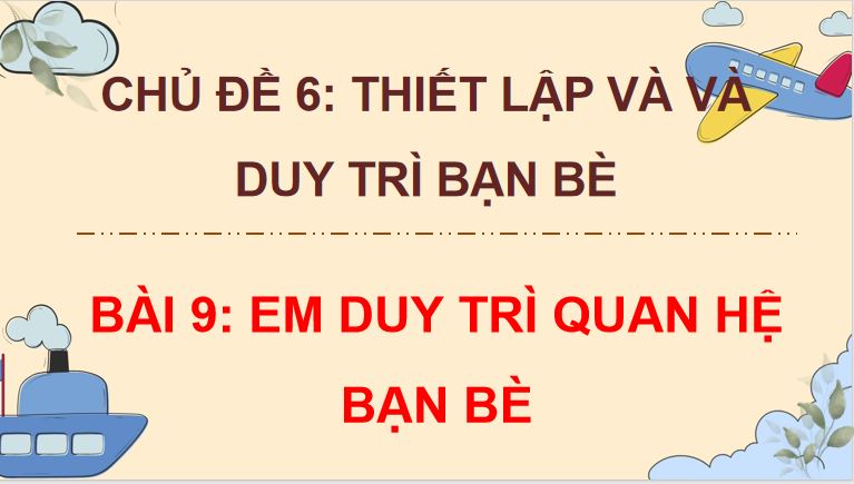 Bài 9: Em duy trì quan hệ bạn bè