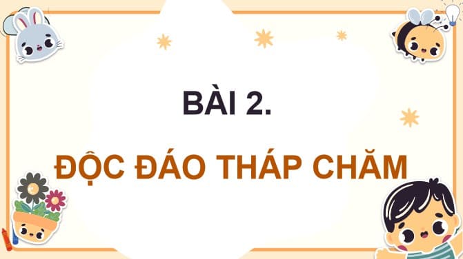 Powerpoint Bài 2: Độc đáo Tháp Chăm