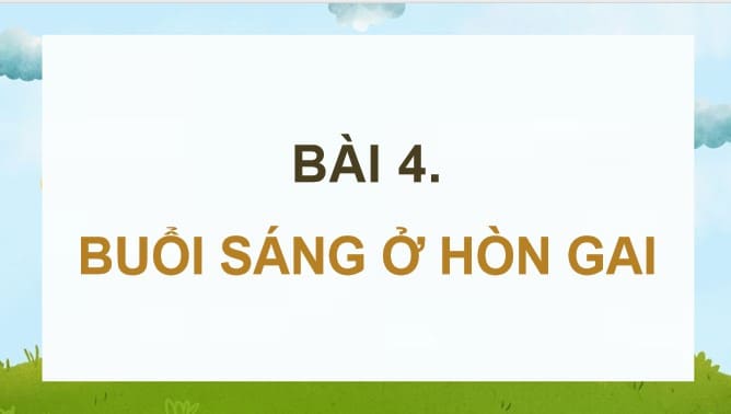 PowerPoint Tiếng Việt 4 Bài 4: Buổi sáng ở Hòn Gai