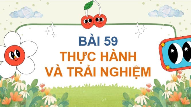PowerPoint Bài 59: Thực hành và trải nghiệm