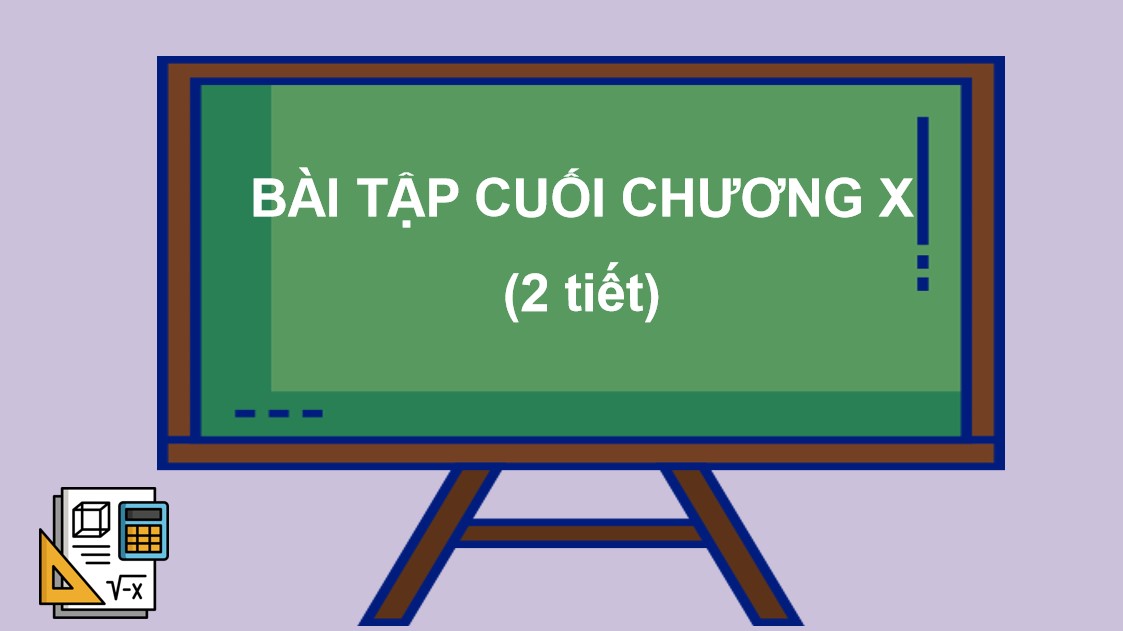 Giáo án điện tử Bài tập cuối Chương 10 Toán 9 Kết nối tri thức