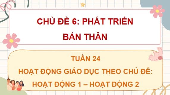 PowerPoint Tuần 24 Chủ đề 7: Gắn kết gia đình – Quý trọng phụ nữ