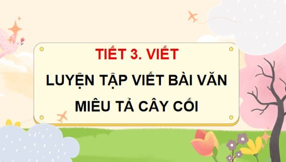 PowerPoint Luyện tập viết bài văn miêu tả cây cối