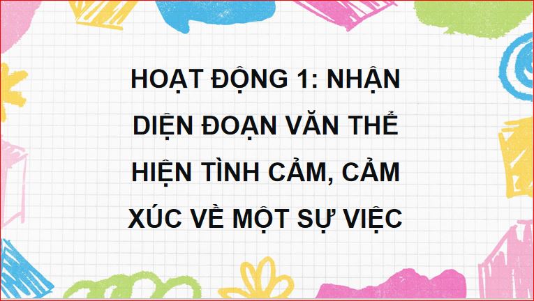 Tìm hiểu cách viết đoạn văn thể hiện tình cảm, cảm xúc về một sự việc