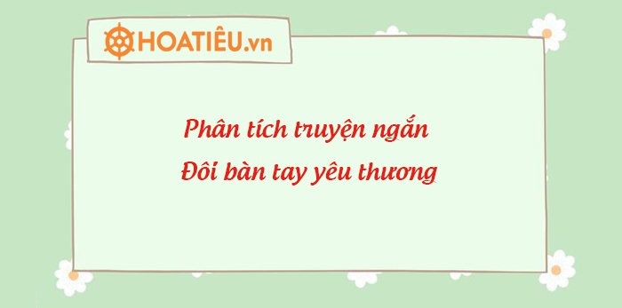 Phân tích Đôi bàn tay yêu thương