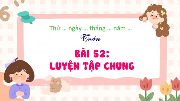 Powerpoint Bài 52: Luyện tập chung