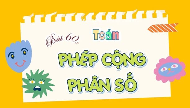 Powerpoint Bài 60: Phép cộng phân số