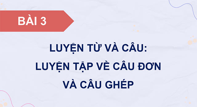 PowerPoint Luyện tập về câu đơn và câu ghép