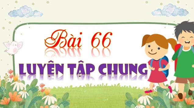 Powerpoint Bài 66: Luyện tập chung