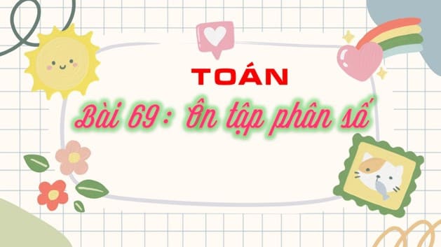 Powerpoint Bài 69: Ôn tập phân số