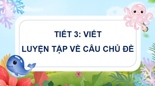 PowerPoint Tiếng Việt 4 Bài 5: Luyện tập về câu chủ đề