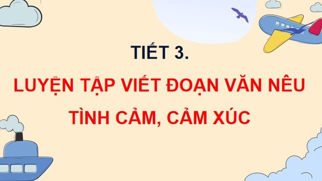 PowerPoint Tiếng Việt 4 Bài 6: Luyện tập viết đoạn văn nêu tình cảm, cảm xúc