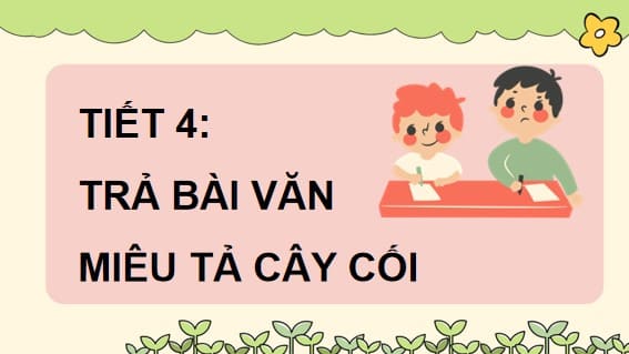 PowerPoint Tiếng Việt 4 Bài 7: Trả bài văn miêu tả cây cối
