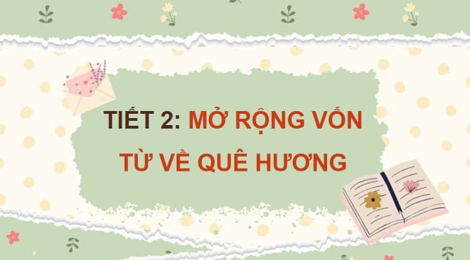 PowerPoint Tiếng Việt 4 Bài 8: Mở rộng vốn từ Quê hương