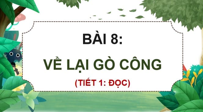 PowerPoint Tiếng Việt 4 Bài 8: Về lại Gò Công