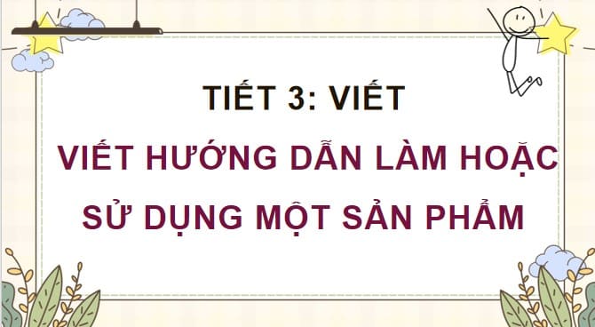 PowerPoint Tiếng Việt 4 Bài 8: Viết hướng dẫn làm hoặc sử dụng một sản phẩm