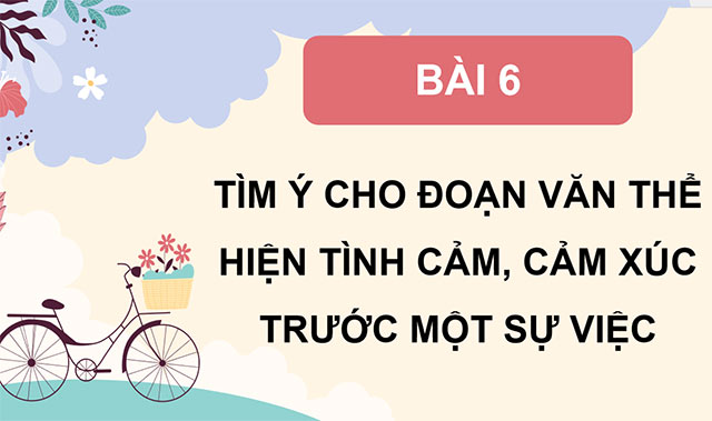 PowerPoint Tìm ý cho đoạn văn thể hiện tình cảm, cảm xúc trước một sự việc