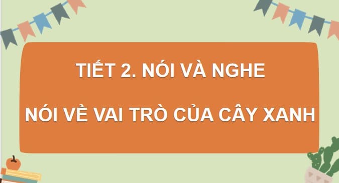 PowerPoint Nói và nghe: Nói về vai trò của cây xanh
