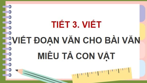 PowerPoint Tiếng Việt 4 Bài 4: Viết đoạn văn cho bài văn miêu tả con vật