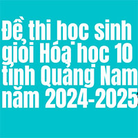 Đề thi học sinh giỏi Hóa học 10 cấp tỉnh năm 2025