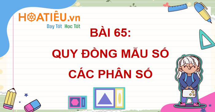 PowerPoint Toán 4 Bài 65: Quy đồng mẫu số các phân số
