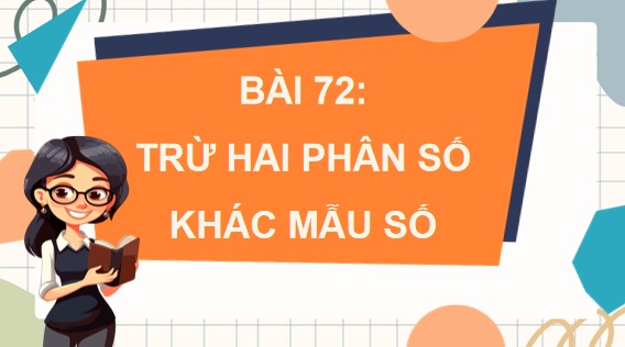 PowerPoint Toán 4 Bài 72: Trừ hai phân số khác mẫu