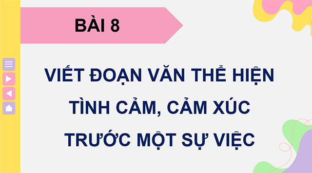 PowerPoint Viết đoạn văn thể hiện tình cảm, cảm xúc trước một sự việc