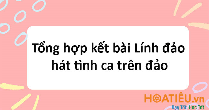 Tổng hợp kết bài Lính đảo hát tình ca trên đảo