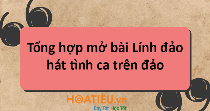 Tổng hợp mở bài Lính đảo hát tình ca trên đảo 