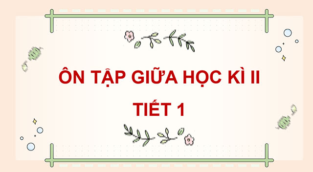PowerPoint Ôn tập giữa học kì II (Tiết 1)