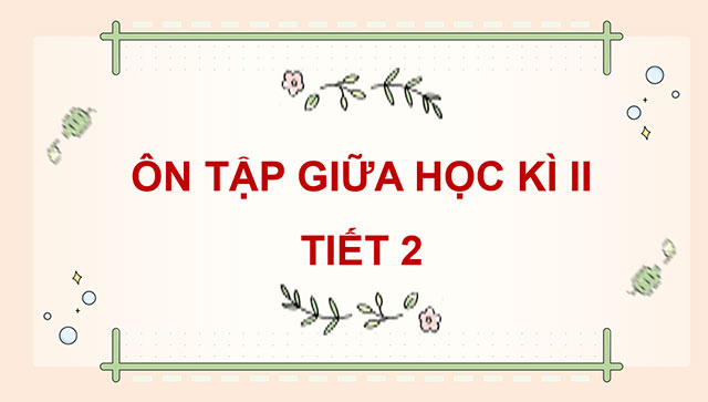 PowerPoint Ôn tập giữa học kì II (Tiết 2)