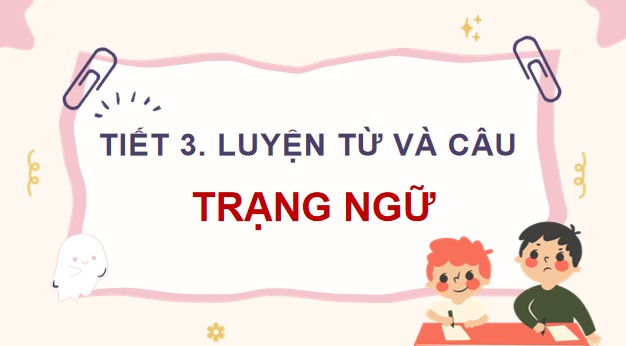 PowerPoint Luyện từ và câu: Trạng ngữ