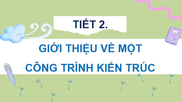 PowerPoint Tiếng Việt 4 Bài 6: Giới thiệu về một công trình kiến trúc