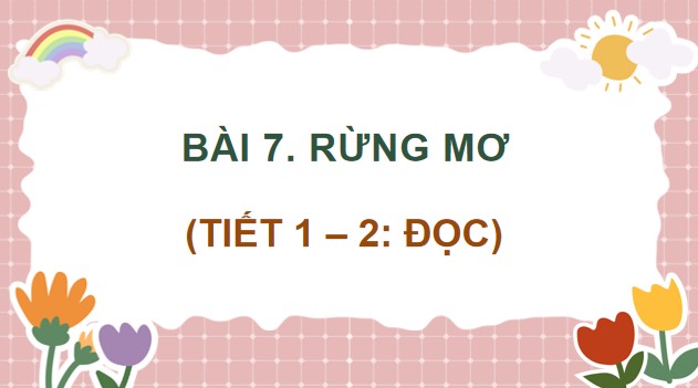 PowerPoint Tiếng Việt 4 Bài 7: Rừng mơ