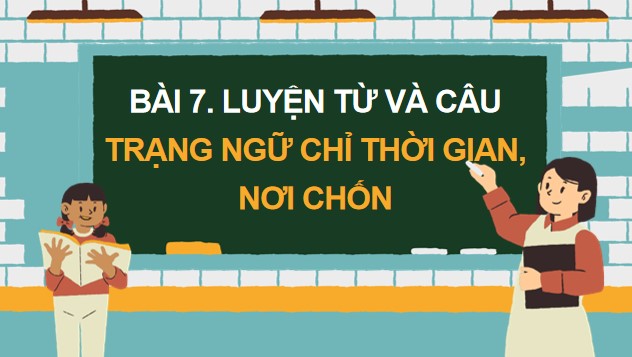 PowerPoint Tiếng Việt 4 Bài 7: Trạng ngữ chỉ thời gian, nơi chốn