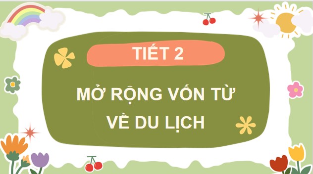 PowerPoint Tiếng Việt 4 Bài 8: Mở rộng vốn từ Du lịch