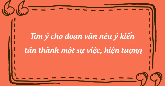 Tìm ý cho đoạn văn nêu ý kiến tán thành lớp 5