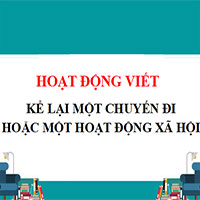 PowerPoint Ngữ Văn 8 Bài 1: Viết: Kể lại một chuyến đi hoặc một hoạt động xã hội