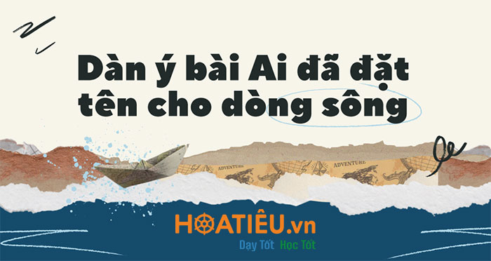 Dàn ý bài Ai đã đặt tên cho dòng sông