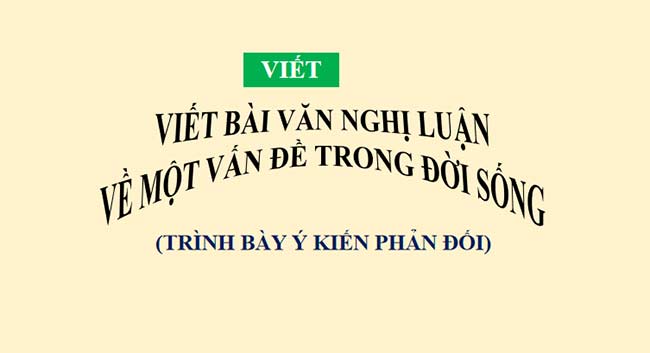  Viết bài văn nghị luận về một vấn đề trong đời sống 