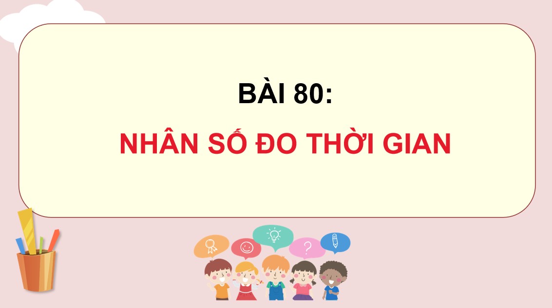 Giáo án điện tử Bài 80 Toán 5 Chân trời sáng tạo