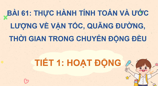 PowerPoint Thực hành tính toán và ước lượng về vận tốc, quãng đường, thời gian trong chuyển động đều