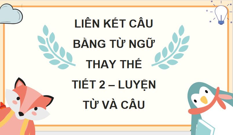 Bài 13: Liên kết câu bằng từ ngữ thay thế