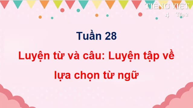 PowerPoint Bài 16: Luyện tập về lựa chọn từ ngữ