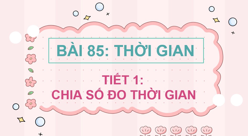 Giáo án điện tử Bài 85 Toán 5 Chân trời sáng tạo
